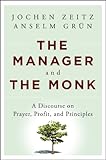 The Manager and The Monk : A Discourse on Prayer, Profit, and Principles