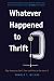 Whatever Happened to Thrift?: Why Americans Don't Save and What to Do about It