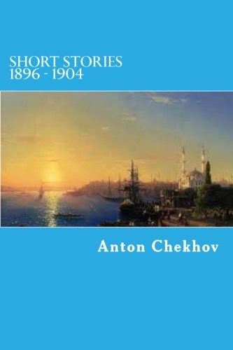 Short Stories 1896 - 1904 (The Complete Short Stories of Anton Chekov)