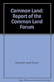 Common land : report of the Common Land Forum