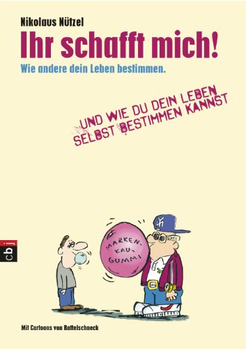 Ihr schafft mich!: Wie andere dein Leben bestimmen. Und wie du dein Leben selbst bestimmen kannst. (German Edition)