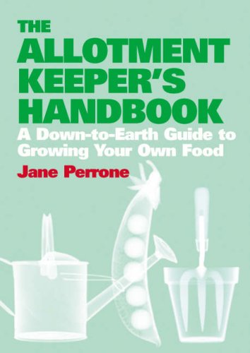 The Allotment Keeper's Handbook: A Down-to-earth Guide to Growing Your Own Food