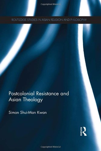 Postcolonial Resistance and Asian Theology (Routledge Studies in Asian Religion and Philosophy)