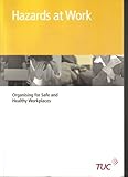 Hazards at work : organising for safe and healthy workplaces