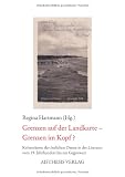Grenzen auf der Landkarte - Grenzen im Kopf?: Kulturräume der östlichen Ostsee in der Literatur vom 19. Jahrhundert bis zur Gegenwart
