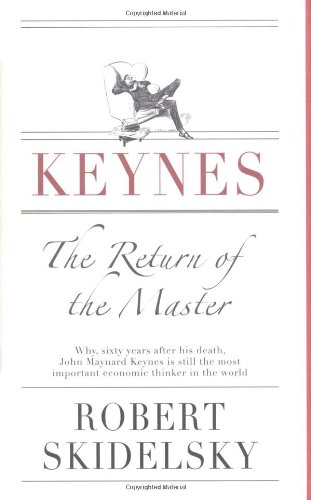 Keynes: The Return of the Master by Robert Skidelsky
