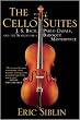 The Cello Suites: J. S. Bach, Pablo Casals, and the Search for a Baroque Masterpiece