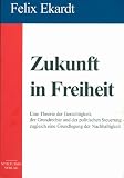 Produkt-Bild: Zukunft in Freiheit: Eine Theorie der Gerechtigkeit, der Grundrechte und der politischen Steuerung - zugleich eine Grundlegung der Nachhaltigkeit
