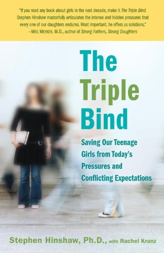 The Triple Bind: Saving Our Teenage Girls from Today's Pressures