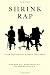 Shrink Rap: Three Psychiatrists Explain Their Work Image of Shrink Rap: Three Psychiatrists Explain Their Work