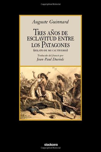 Tres Aos de Esclavitud Entre Los Patagones (Spanish Edition)