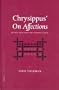Chrysippus' on Affections: Reconstruction and Interpretations (Philosophia Antiqua)