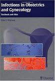 Infections in Obstetrics and Gynecology: Textbook and Atlas Infections in Obstetrics and Gynecology: Textbook and Atlas
