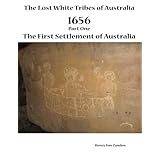 the lost white tribes of australia part 1 1656 the first settlement of australia australia discovered