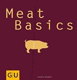 Meat Basics: Alles, was man braucht, damit Fleisch richtig gut schmeckt... (GU Basic cooking) - Cornelia Schinharl
