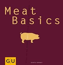 Meat Basics: Alles, was man braucht, damit Fleisch richtig gut schmeckt... (GU Basic cooking)