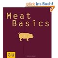Meat Basics: Alles, was man braucht, damit Fleisch richtig gut schmeckt... (GU Basic cooking)