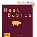 Meat Basics: Alles, was man braucht, damit Fleisch richtig gut schmeckt... (GU Basic cooking)