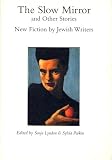 The slow mirror and other stories : new fiction by Jewish writers