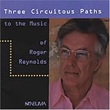 Three Circuitous Paths to the Music of Roger Reynolds