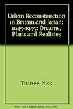 Urban reconstruction in Britain and Japan, 1945-1955 : dreams, plans and realities