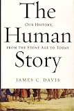 The Human Story: Our History, From the Stone Age to Today