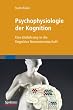 Psychophysiologie der Kognition: Eine Einf�hrung in die Kognitive Neurowissenschaft