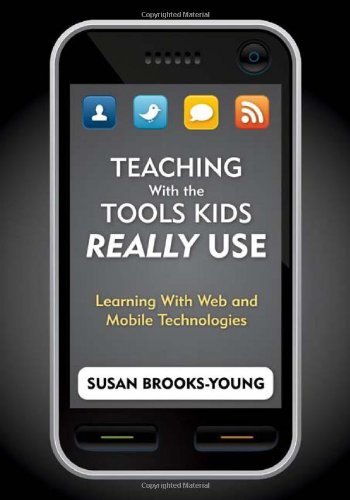 By Susan Brooks-Young - Teaching with the Tools Kids Really Use: Learning with Web and Mobile Technologies