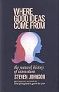 Where Good Ideas Come From: The Natural History of Innovation