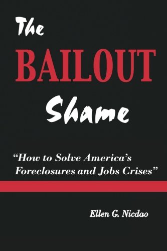 The Bailout Shame: How to Solve America's Foreclosures and Jobs Crises