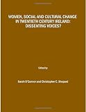 Women, social, and cultural change in twentieth century Ireland : dissenting voices?