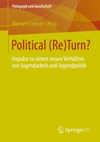 Political (Re)Turn?: Impulse zu einem neuen Verhältnis von Jugendarbeit und Jugendpolitik: 3 (Pädagogik und Gesellschaft) (German Edition)
