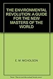 The environmental revolution : a guide for the new masters of the world