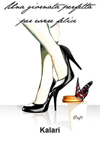 Una giornata perfetta per essere felice (Italian Edition)