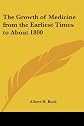 The Growth of Medicine from the Earliest Times to About 1800