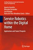 Service Robotics within the Digital Home: Applications and Future Prospects (Intelligent Systems, Control and Automation: Science and Engineering)