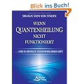 Wenn Quantenheilung nicht funktioniert - und es dennoch Wunderheilungen gibt!