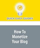 How To Monetize Your Blog: Make Money Using your Blog