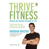 Thrive Fitness: Mental and Physical Strength for Lifeby Brendan Brazier