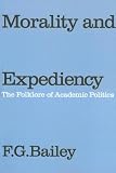 Morality and Expediency: The Folklore of Academic Politics