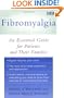 Fibromyalgia: An Essential Guide for Patients and Their Families