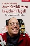 Auch Schildkröten brauchen Flügel!: Ein herausforderndes Leben
