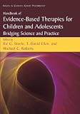 Handbook of Evidence-Based Therapies for Children and Adolescents: Bridging Science and Practice (Issues in Clinical Child Psychology)
