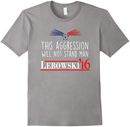 Men's Lebowski 2016 This Aggression Will Not Stand Man T-Shirt 2XL Slate