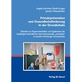 Prim�rpr�vention und Gesundheitsf�rderung in der Grundschule: �berblick zu Programminhalten und Ergebnissen der vierj�hrigen kontrollierten ... in vierzehn Hamburger Grundschulenvon "Angela Schr�der"