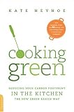Cooking Green : Reducing Your Carbon Footprint In The Kitchen : The New Green Basics Way