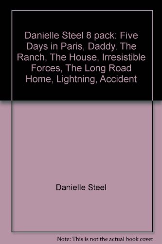 Danielle Steel 8 pack: Five Days in Paris, Daddy, The Ranch, The House, Irresistible Forces, The Long Road Home, Lightning, Accident