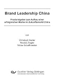 Produkt-Bild: Brand Leadership China: Praxisratgeber zum Aufbau einer erfolgreichen Marke im Zukunftsmarkt China