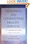 Designing and Conducting Health Surveys: A Comprehensive Guide