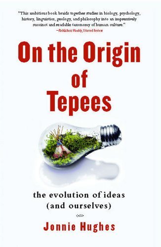 On the Origin of Tepees: The Evolution of Ideas (and Ourselves) by Hughes, Jonnie published by Free Press (2012)